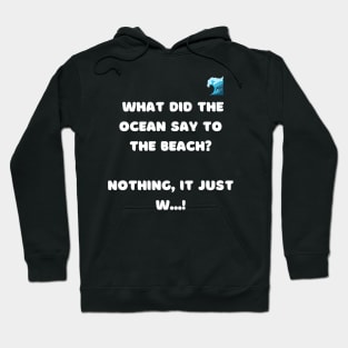 What did the ocean say to the beach? Nothing , it just w...! Hoodie